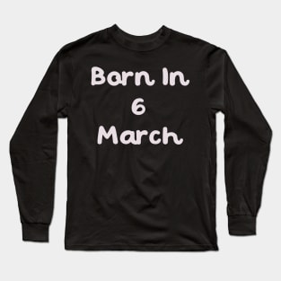 Born In 6 March Long Sleeve T-Shirt